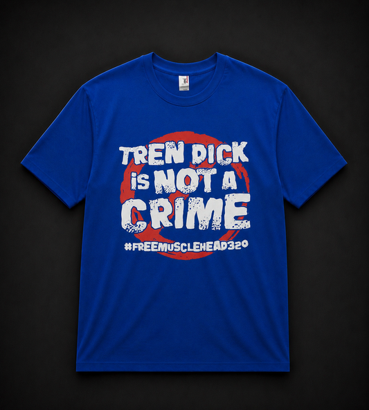 Tren Dick Is Not A Crime Tee