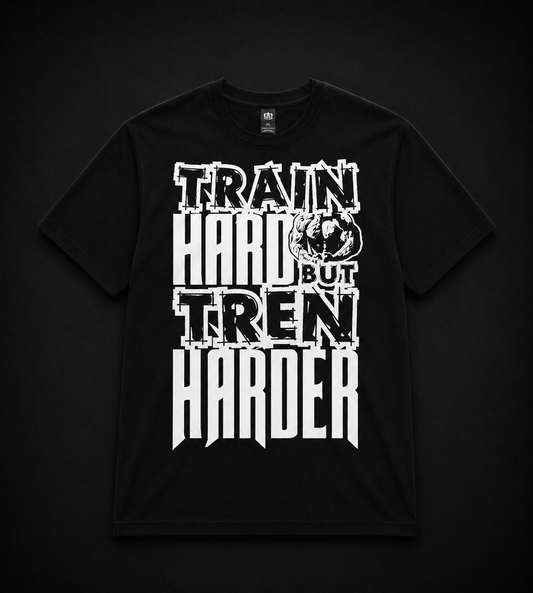 Train Hard But Tren Harder Tee
